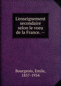 L'enseignement secondaire selon le voeu de la France. --