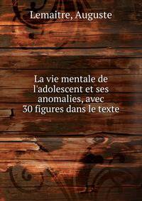 La vie mentale de l'adolescent et ses anomalies, avec 30 figures dans le texte
