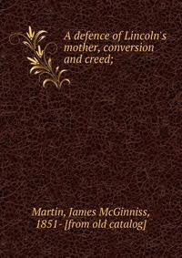 A defence of Lincoln's mother, conversion and creed;