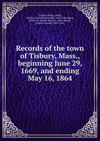 Records of the town of Tisbury, Mass., beginning June 29, 1669, and ending May 16, 1864