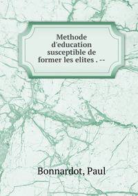 Methode d'education susceptible de former les elites . --