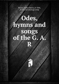 Odes, hymns and songs of the G. A. R