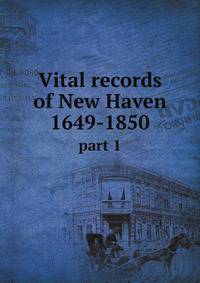 Vital records of New Haven 1649-1850. part 1