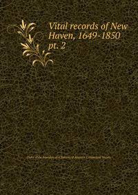 Vital records of New Haven, 1649-1850. pt. 2