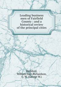 Leading business men of Fairfield County : and a historical review of the principal cities