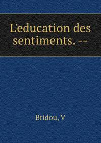 L'education des sentiments. --