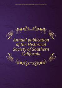Annual publication of the Historical Society of Southern California