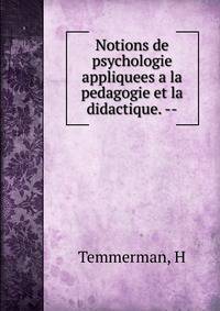 Notions de psychologie appliquees a la pedagogie et la didactique. --