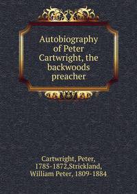 Autobiography of Peter Cartwright, the backwoods preacher