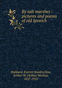 By salt marshes : pictures and poems of old Ipswich