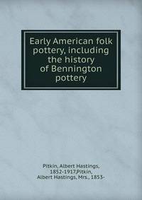 Early American folk pottery, including the history of Bennington pottery