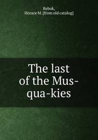 The last of the Mus-qua-kies