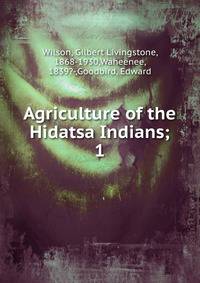 Agriculture of the Hidatsa Indians;. 1