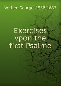 Exercises vpon the first Psalme
