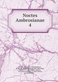 Noctes Ambrosianae. 4