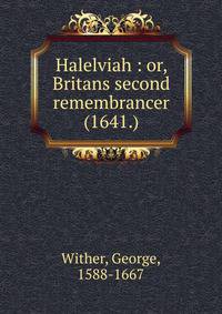 Halelviah : or, Britans second remembrancer (1641.)