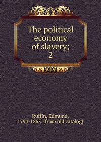 The political economy of slavery;. 2