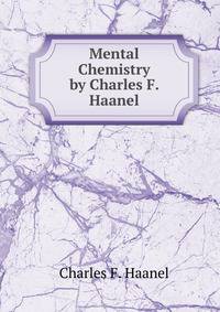 Mental Chemistry by Charles F. Haanel