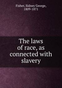 The laws of race, as connected with slavery