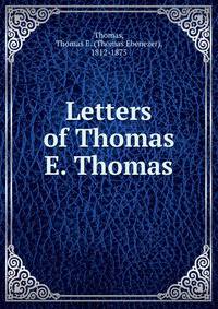 Letters of Thomas E. Thomas