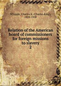 Relation of the American board of commissioners for foreign missions to slavery. 2
