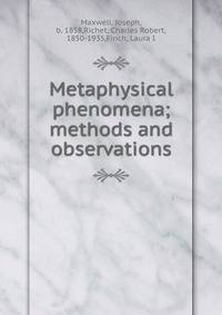 Metaphysical phenomena; methods and observations