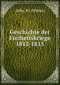Geschichte der Freiheitskriege 1812-1815