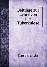 Beitrage zur Lehre von der Tuberkulose