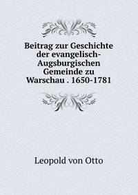 Beitrag zur Geschichte der evangelisch-Augsburgischen Gemeinde zu Warschau . 1650-1781