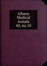 Albany Medical Annals. 40, no.10