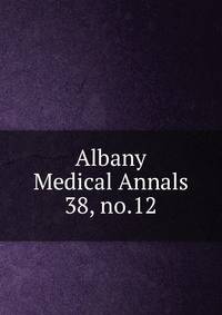 Albany Medical Annals. 38, no.12