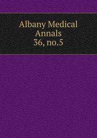 Albany Medical Annals. 36, no.5