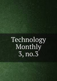 Technology Monthly. 3, no.3