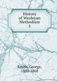 History of Wesleyan Methodism. 2