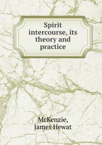 Spirit intercourse, its theory and practice
