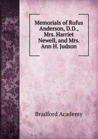 Memorials of Rufus Anderson, D.D., Mrs. Harriet Newell, and Mrs. Ann H. Judson