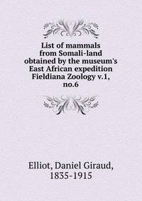 List of mammals from Somali-land obtained by the museum`s East African expedition. Fieldiana Zoology v.1, no.6