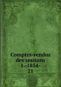 Comptes-rendus des sessions 1.-1834-. 21
