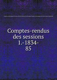 Comptes-rendus des sessions 1.-1834-. 85
