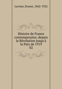Histoire de France contemporaine; depuis la R?volution jusqu'? la Paix de 1919