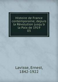 Histoire de France contemporaine; depuis la R?volution jusqu'? la Paix de 1919
