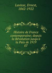 Histoire de France contemporaine; depuis la R?volution jusqu'? la Paix de 1919