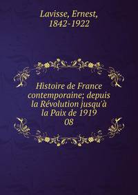 Histoire de France contemporaine; depuis la R?volution jusqu'? la Paix de 1919