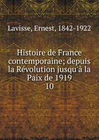 Histoire de France contemporaine; depuis la R?volution jusqu'? la Paix de 1919