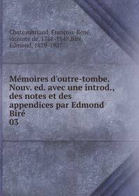 M?moires d'outre-tombe. Nouv. ed. avec une introd., des notes et des appendices par Edmond Bir?