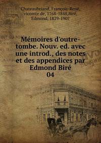 M?moires d'outre-tombe. Nouv. ed. avec une introd., des notes et des appendices par Edmond Bir?