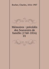 M?moires : pr?c?d?s des Souvenirs de famille (1760-1816)