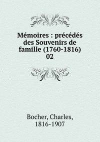 M?moires : pr?c?d?s des Souvenirs de famille (1760-1816)