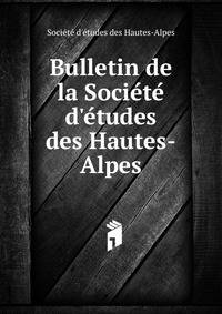 Bulletin de la Socie?te? d'e?tudes des Hautes-Alpes
