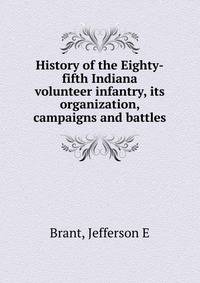History of the Eighty-fifth Indiana volunteer infantry, its organization, campaigns and battles